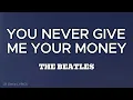YOU NEVER GIVE ME YOUR MONEY (LYRICS) - The Beatles