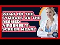 What Do The Symbols On The ResMed AirSense 11 Screen Mean - Sleep Apnea Support Network
