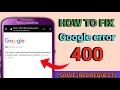 How to fix google error 400 Bad Request Google error 400 Bad Request