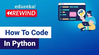 How To Code In Python Python For Beginners Python Tautorial Edureka Rewind