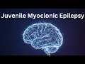 Juvenile Myoclonic Epilepsy