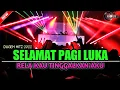 Download Lagu DUGEM DJ SELAMAT PAGI LUKA X RELA KAU TINGGALKAN AKU NEW 2022 - DJ GUNTUR JS TEAM