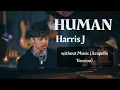 Download Lagu Harris J _ Human | without music (acapella version)