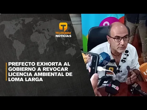 Prefecto exhorta al gobierno a revocar licencia ambiental de Loma Larga