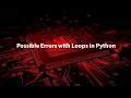 3 Possible Errors with Loops in Python