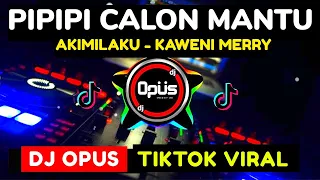 Download DJ PIPIPI CALON MANTU x AKIMILAKU KAWENI MERRY REMIX TERBARU FULL BASS - DJ Opus MP3