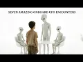 Download Lagu SEVEN AMAZING ONBOARD UFO ENCOUNTERS