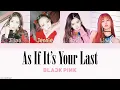 BLACKPINK - AS IF IT'S YOUR LAST (마지막처럼) [HAN|ROM|ENG Color Coded Lyrics]
