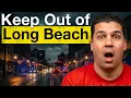 The Brutal Reality of Living in Long Beach Right Now