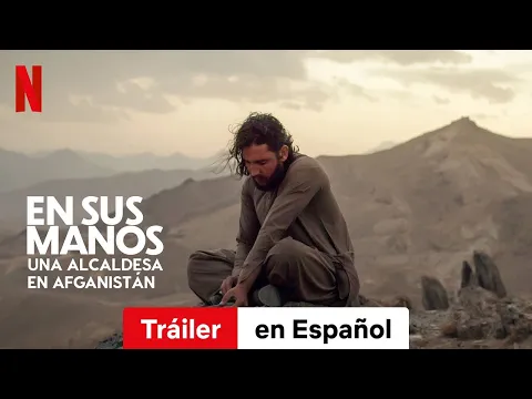 En sus manos: Una alcaldesa en Afganistu00e1n (Tru00e1iler) | Tru00e1iler en Espau00f1ol | Netflix