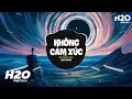 Download Lagu Không Cảm Xúc (H2O Remix) - Hồ Quang Hiếu | Kết Thúc Cuộc Tình Này Là Chấm Hết Remix
