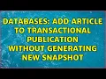Databases Add article to transactional publication without generating new snapshot 5 Solutions
