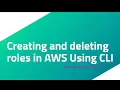 Creating and deleting roles in AWS Using CLI