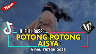 Download DJ POTONG POTONG AISYAH FULL BASS VIRAL TIKTOk 2023 - Nyonglex Project Nwrmxx MP3