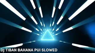 DJ TIBAN BAHANA PUI SLOWED EXTENDED (OTGS)