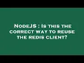 NodeJS Is this the correct way to reuse the redis client