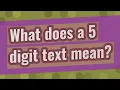 What does a 5 digit text mean