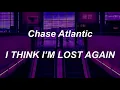Download Lagu Chase Atlantic - I THINK I’M LOST AGAIN (lyrics)