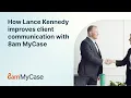 How Lance Kennedy improves client communication with 8am MyCase