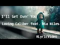 Lagu Loving Caliber feat  Mia Niles - I'll Get Over You(Lyric Video)