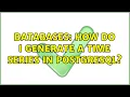 Databases How do I generate a time series in PostgreSQL 4 Solutions