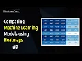 Comparing Machine Learning models using Heatmaps Episode 2 AUC Scores Python Tutorial
