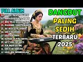 Download Lagu 12 LAGU DANGDUT PILIHAN TERBARU 2025 | AIR MATA DI PELAMINAN | DANGDUT SEDIH MENYENTUH HATI