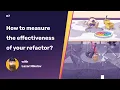 How to measure the effectiveness of your refactor Code Refactoring 101