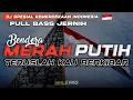 DJ BENDERA MERAH PUTIH TERUSLAH KAU BERKIBAR FULL BASS JERNIH SPESIAL KEMERDEKAAN INDONESIA 2023