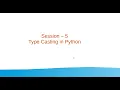 Session 5 - Type Casting in Python