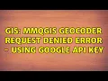 GIS MMQGIS Geocoder Request Denied Error - Using Google API Key