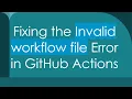 Fixing the Invalid workflow file Error in GitHub Actions