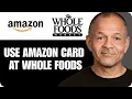 How to Use the Amazon Store Card at Whole Foods Simple Steps