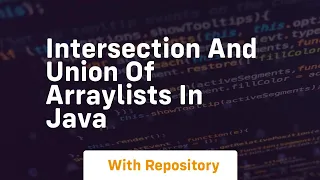 intersection and union of arraylists in java