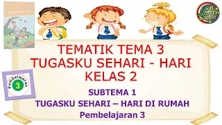 Download Kelas 2 Tematik : Tema 3 Subtema 1 Pembelajaran 3 (Tugasku Sehari - Hari) MP3