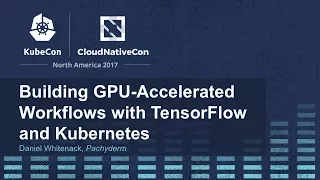 Building GPU-Accelerated Workflows with TensorFlow and Kubernetes I - Daniel Whitenack