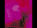 What You Want - My Bloody Valentine