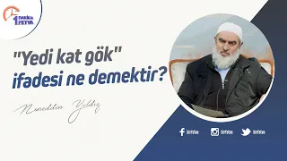 "Yedi kat gök" ifadesi ne demektir?