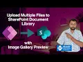 Upload Multiple Files to SharePoint Document Library with Image Gallery