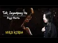 Download Lagu [VERSI KOREA] Tak Segampang Itu - Anggi Marito | Cover by Yuri