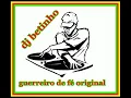 GUERREIRO DE FÉ ORIGINAL DJ BETINHO