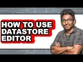 How to Use Datastore Editor easy Method