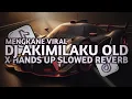 Download Lagu DJ AKIMILAKU OLD X HANDS UP SLOWED REVERB MENGKANE VIRAL TIKTOK TERBARU 2025
