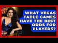 What Vegas Table Games Have the Best Odds for Players - Las Vegas Insider Guide