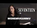 Lagu MENEMUKANMU - SEVENTEEN | COVER BY MICHELA THEA