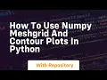 How to use numpy meshgrid and contour plots in python
