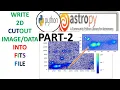 PART B FITS FILE ASTROPY SAVE CUTOUT IMAGE INTO FITS FILE IMAGE PYTHON CODING FOR ASTRONOMY