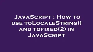JavaScript How to use toLocaleString and tofixed 2 in JavaScript