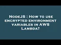 NodeJS How to use encrypted environment variables in AWS Lambda