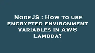 NodeJS How to use encrypted environment variables in AWS Lambda